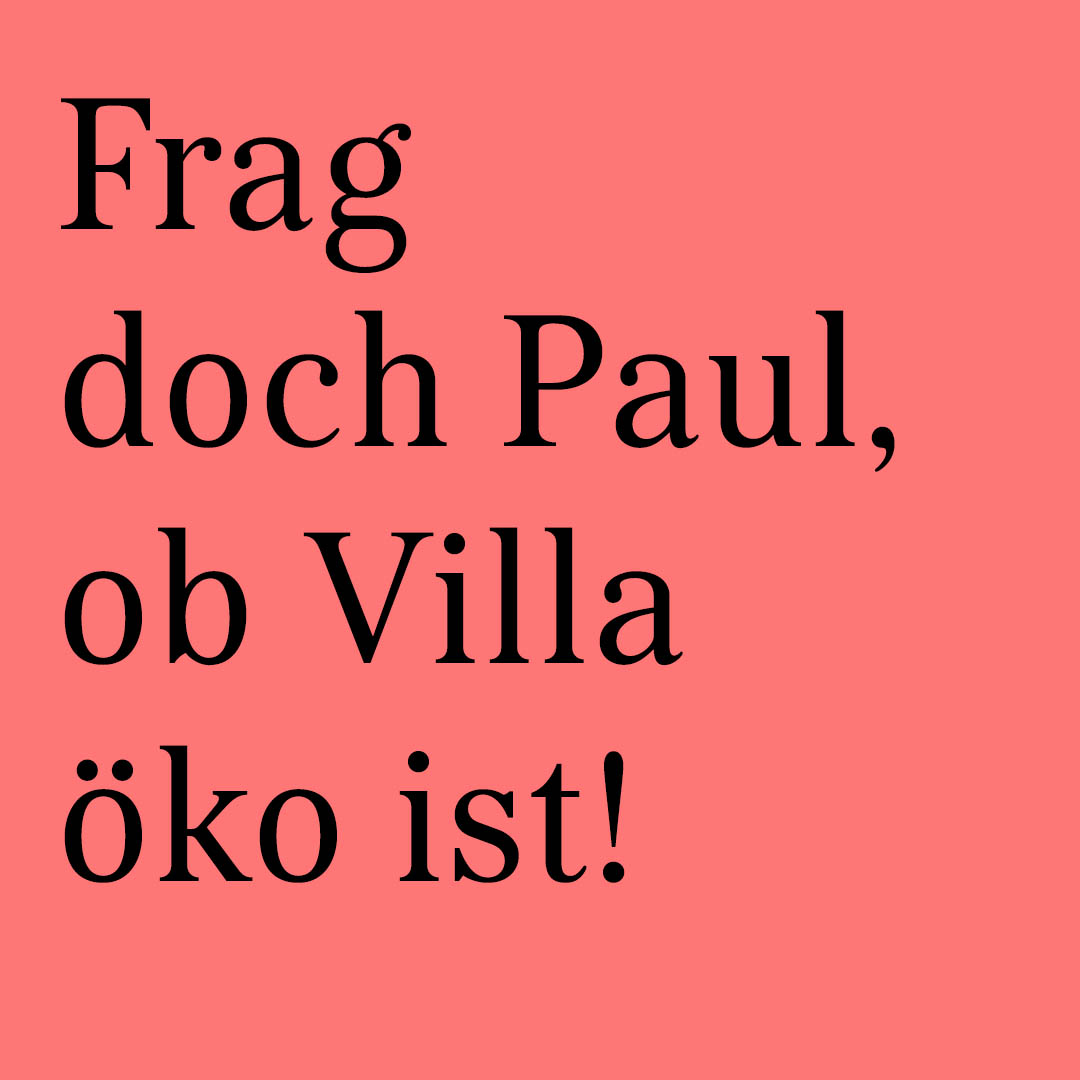 Villa Paul: Frag doch Paul, ob Villa öko ist!