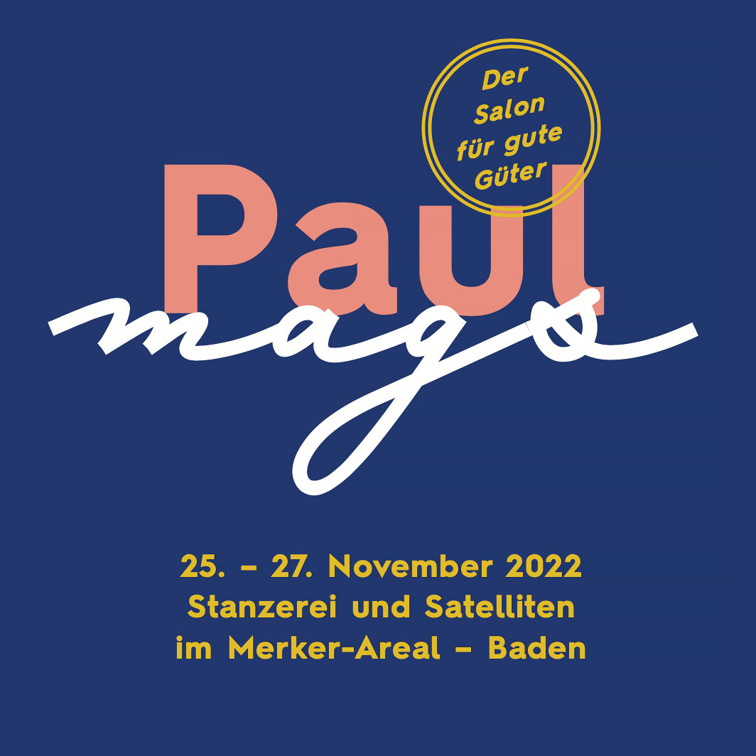 Paul mags, der Salon für gute Güter: Freitag, 25. bis Sonntag, 27. November 2022, Stanzerei und Satelliten im Merker-Areal, Baden