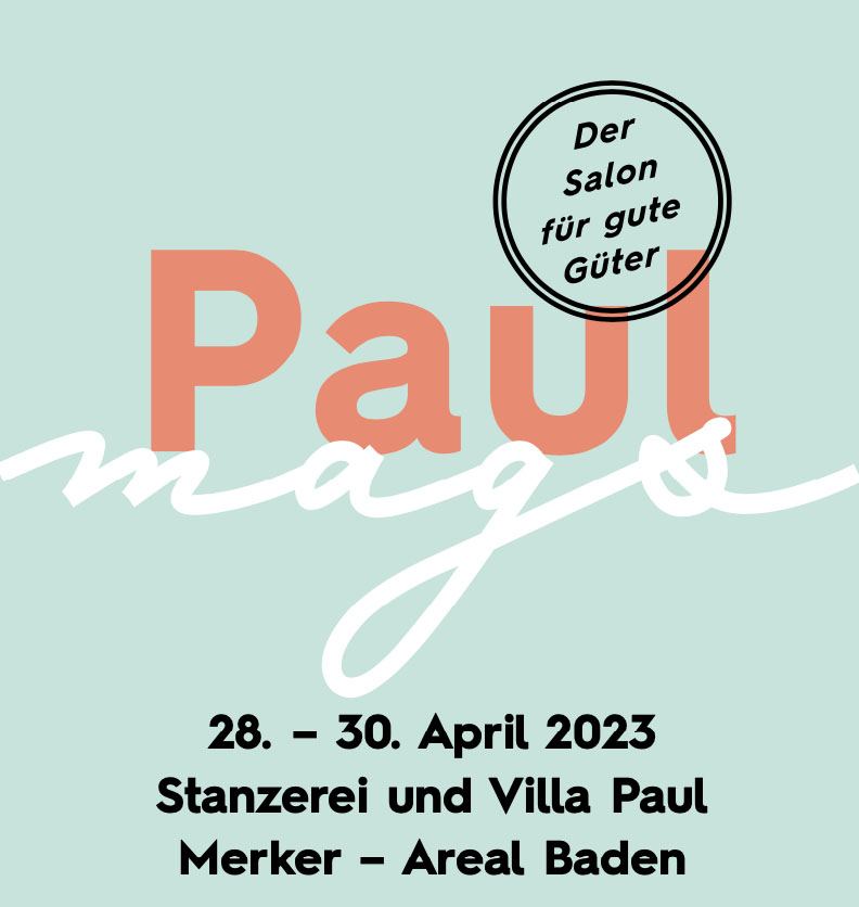 Paul mags, der Salon für gute Güter: Freitag, 28. bis Sonntag, 30. April 2023, Stanzerei und Villa Paul, Baden